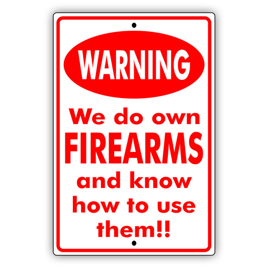 Warning We do own Firearms and know how to use them!! Aluminum Metal Sign