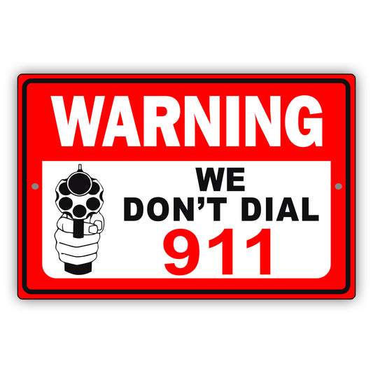 Warning We Don't Dial 911 Aluminum Metal Sign