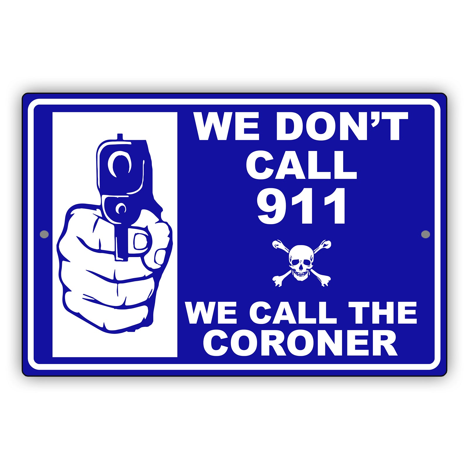 We-Don't Call-911-We-Call-The-Coroner-Aluminum-Metal-Sign