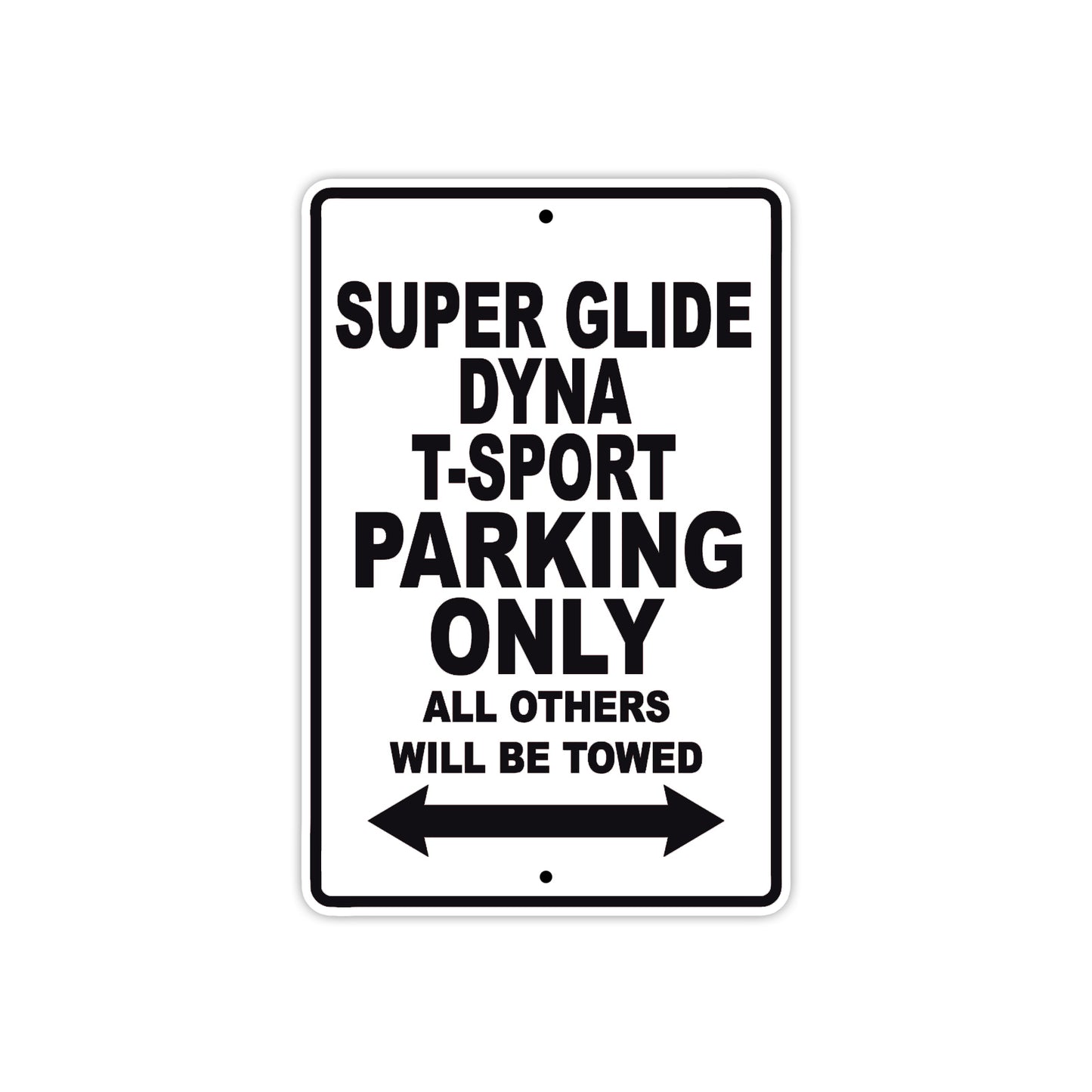 Super Glide Dyna T-Sport Motorcycle Bike Parking Only All Others Will Be Towed Aluminum Metal Sign