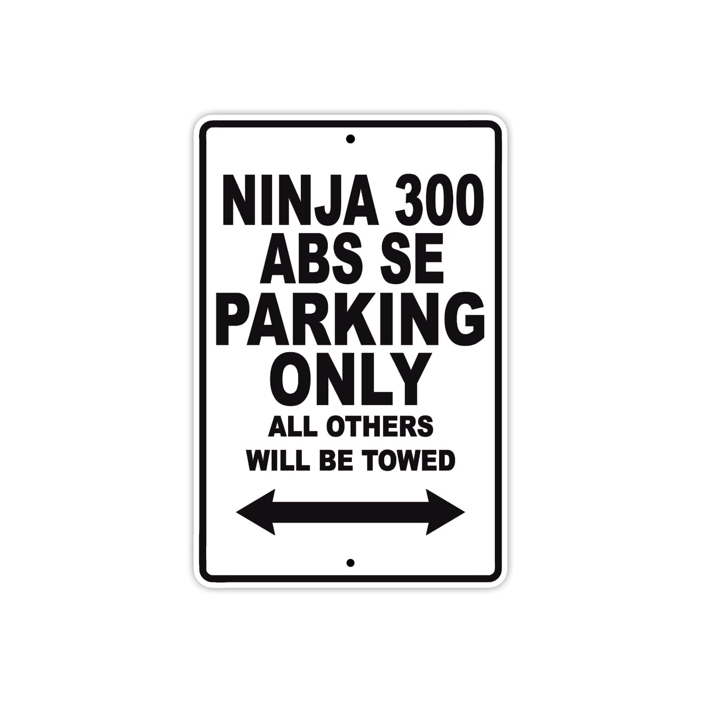 Ninja 300 ABS SE Motorcycle Parking Only All Others Will Be Towed Aluminum Metal Sign