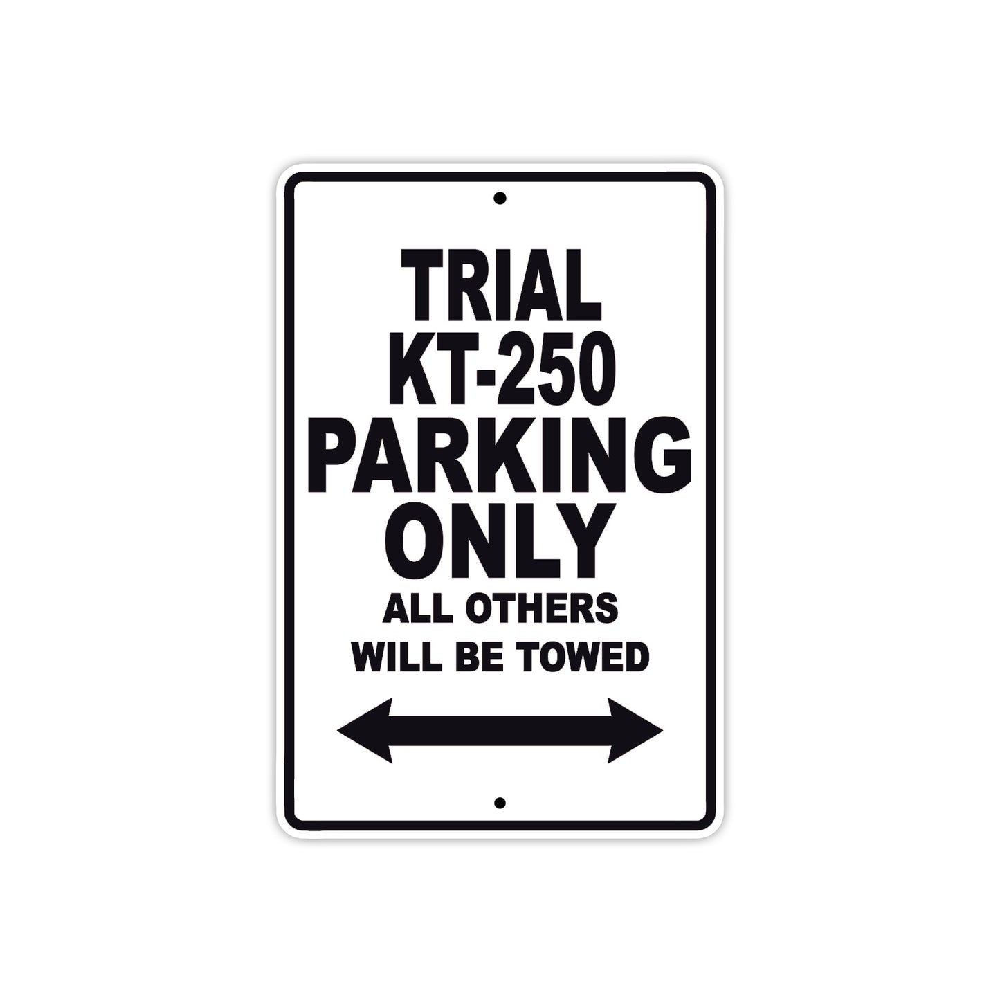Trial KT-250 Motorcycle Parking Only All Others Will Be Towed Aluminum Metal Sign