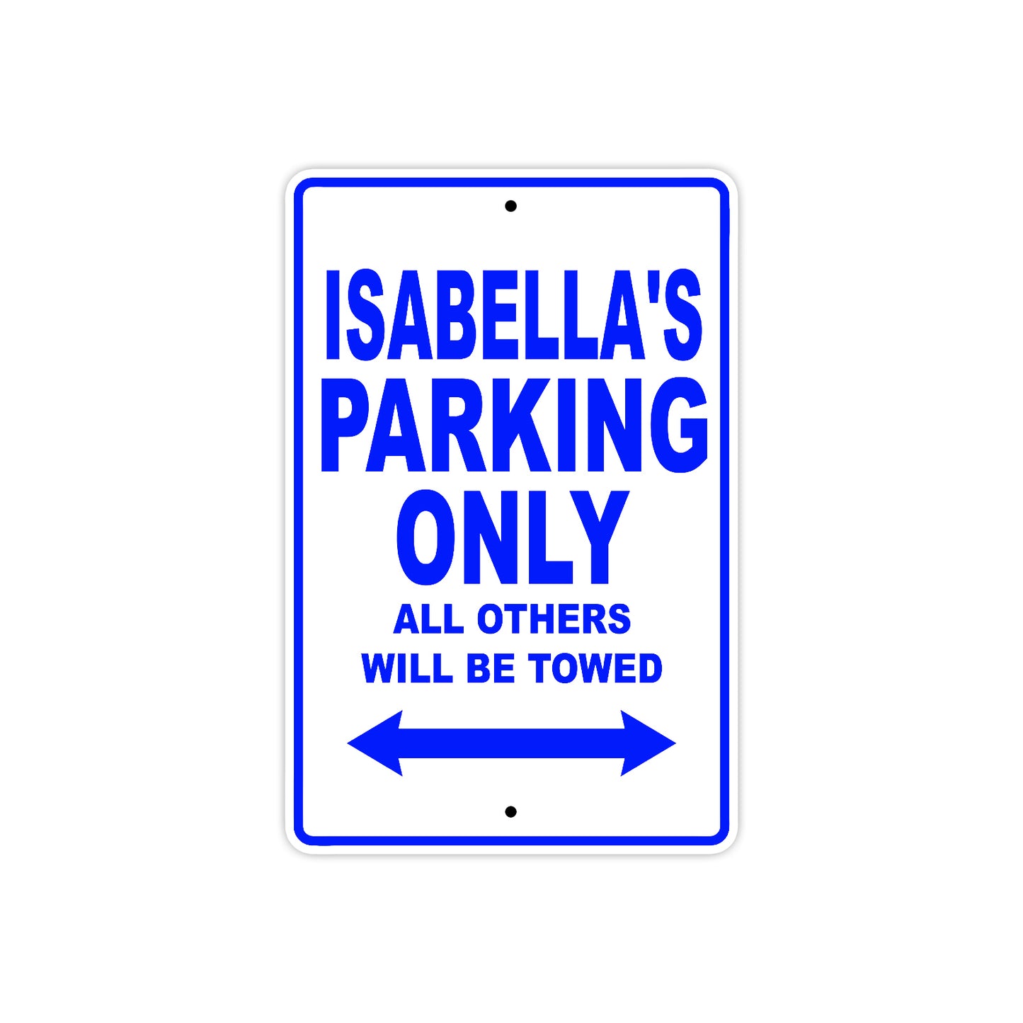 Isabella's Name Parking Only All Others Will Be Towed Aluminum Metal Sign