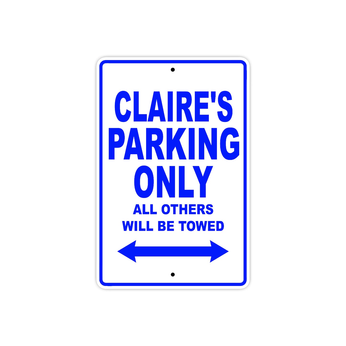 Claire's Name Parking Only All Others Will Be Towed Aluminum Metal Sign