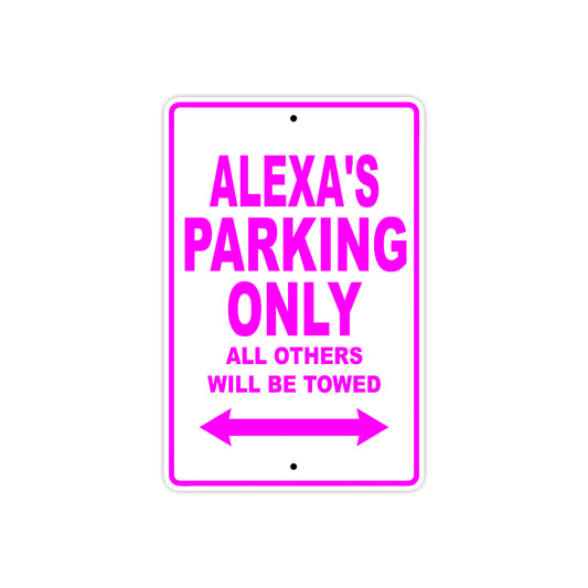 Alexa's Name Parking Only All Others Will Be Towed Aluminum Metal Sign