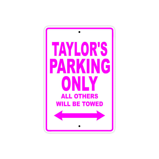 Taylor's Name Parking Only All Others Will Be Towed Aluminum Metal Sign