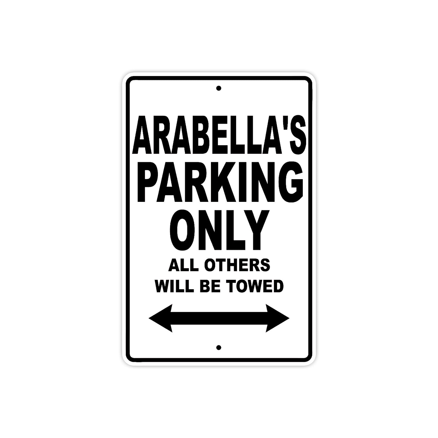 Arabella's Name Parking Only All Others Will Be Towed Aluminum Metal Sign