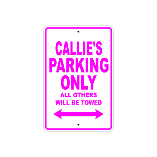 Callie's Name Parking Only All Others Will Be Towed Aluminum Metal Sign