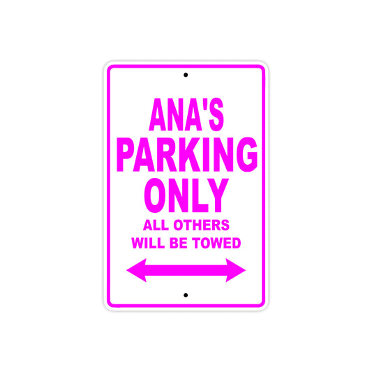Ana's Name Parking Only All Others Will Be Towed Aluminum Metal Sign