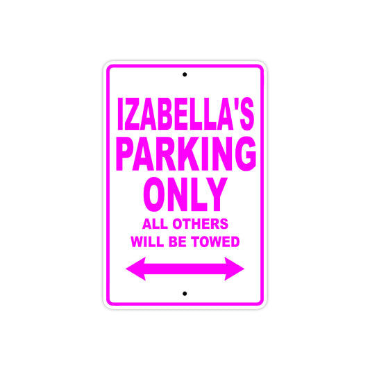Izabella's Name Parking Only All Others Will Be Towed Aluminum Metal Sign