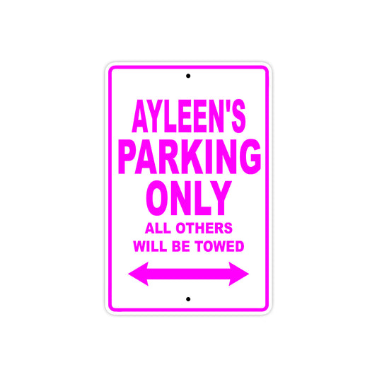 Ayleen's Name Parking Only All Others Will Be Towed Sign