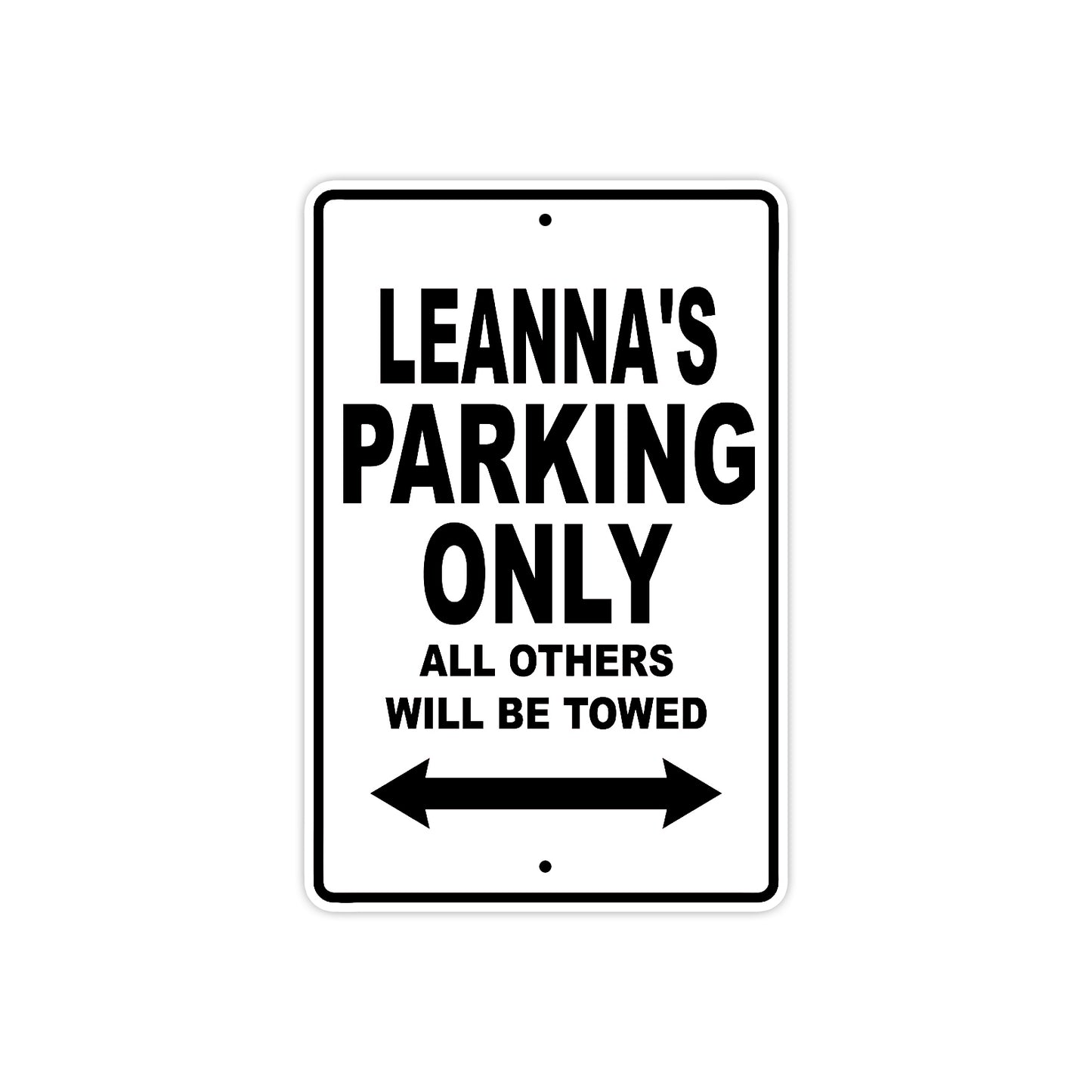 Leanna's Name Parking Only All Others Will Be Towed Aluminum Sign