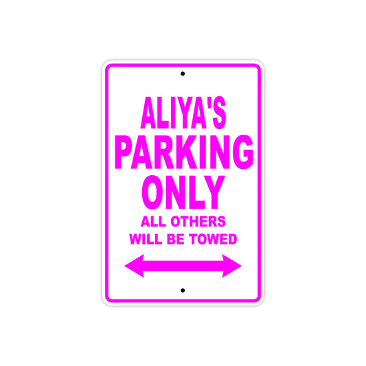 Aliya's Name Parking Only All Others Will Be Towed Sign
