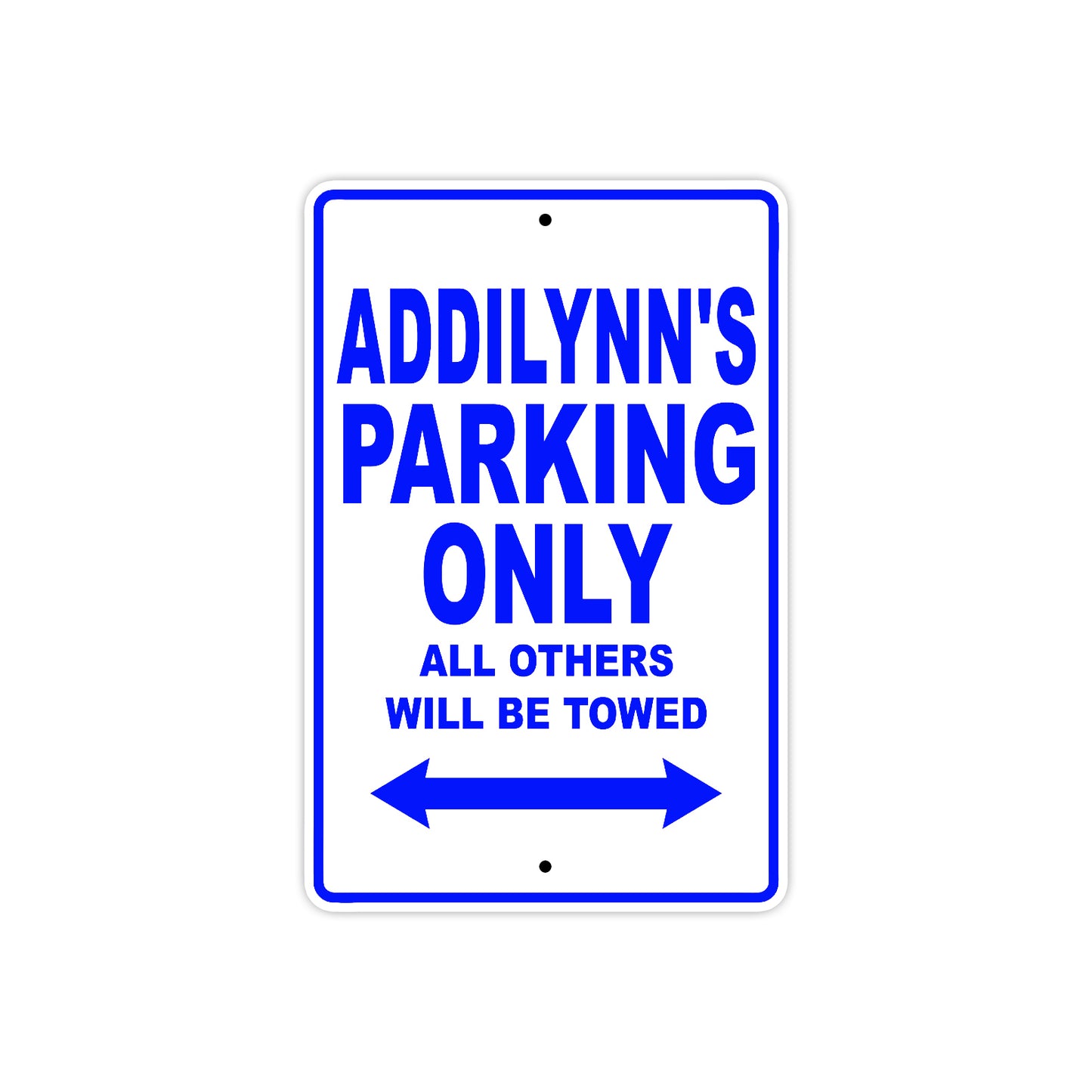 Addilynn's Name Parking Only All Others Will Be Towed Metal Sign