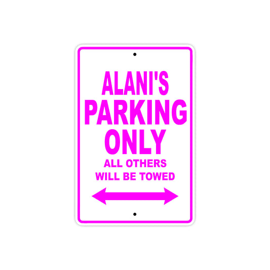 Alani's Name Parking Only All Others Will Be Towed Sign