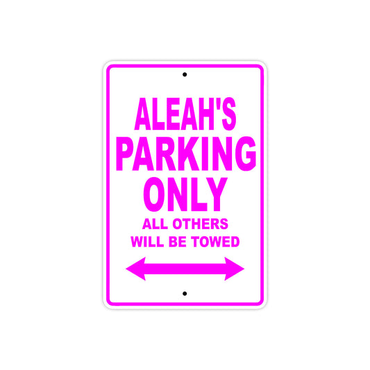 Aleah's Name Parking Only All Others Will Be Towed Sign