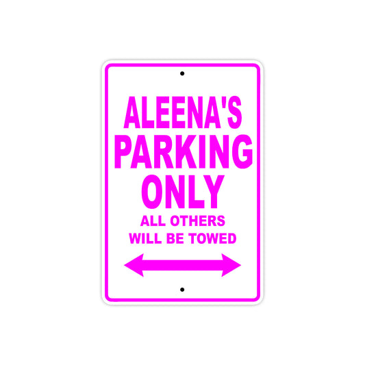 Aleena's Name Parking Only All Others Will Be Towed Sign
