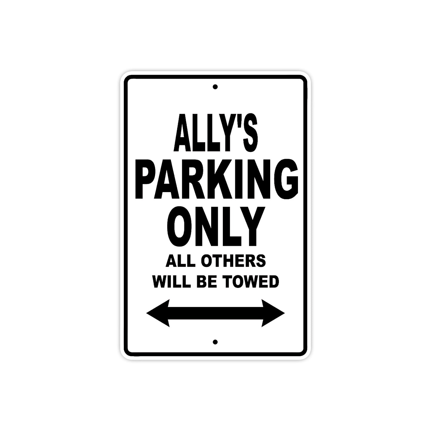 Ally's Name Parking Only All Others Will Be Towed Aluminum Sign