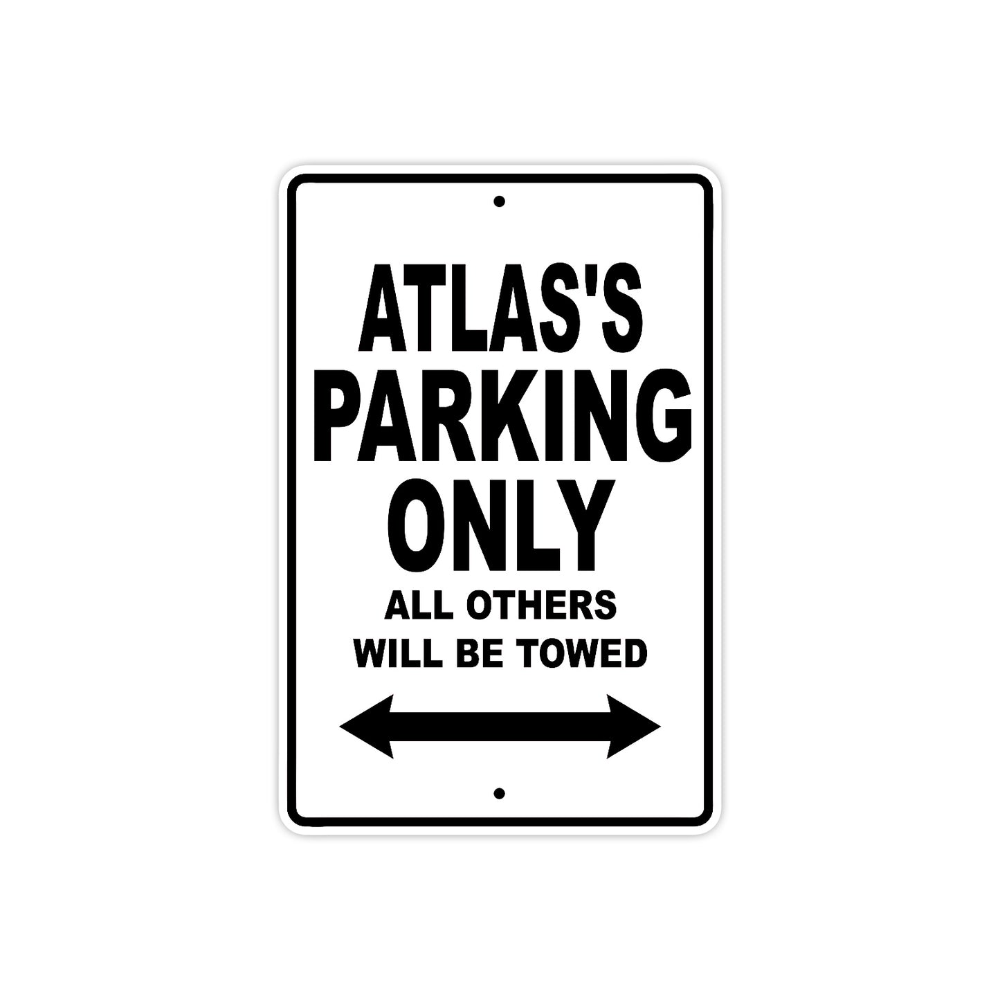 Atlas's Name Parking Only All Others Will Be Towed Aluminum Sign