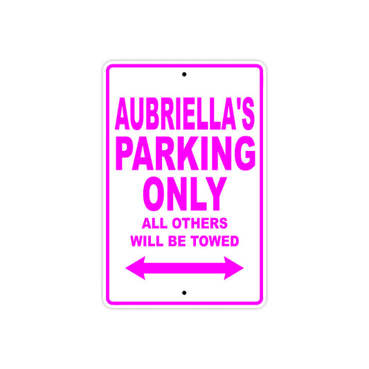 Aubriella's Name Parking Only All Others Will Be Towed Sign