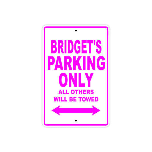 Bridget's Name Parking Only All Others Will Be Towed Sign