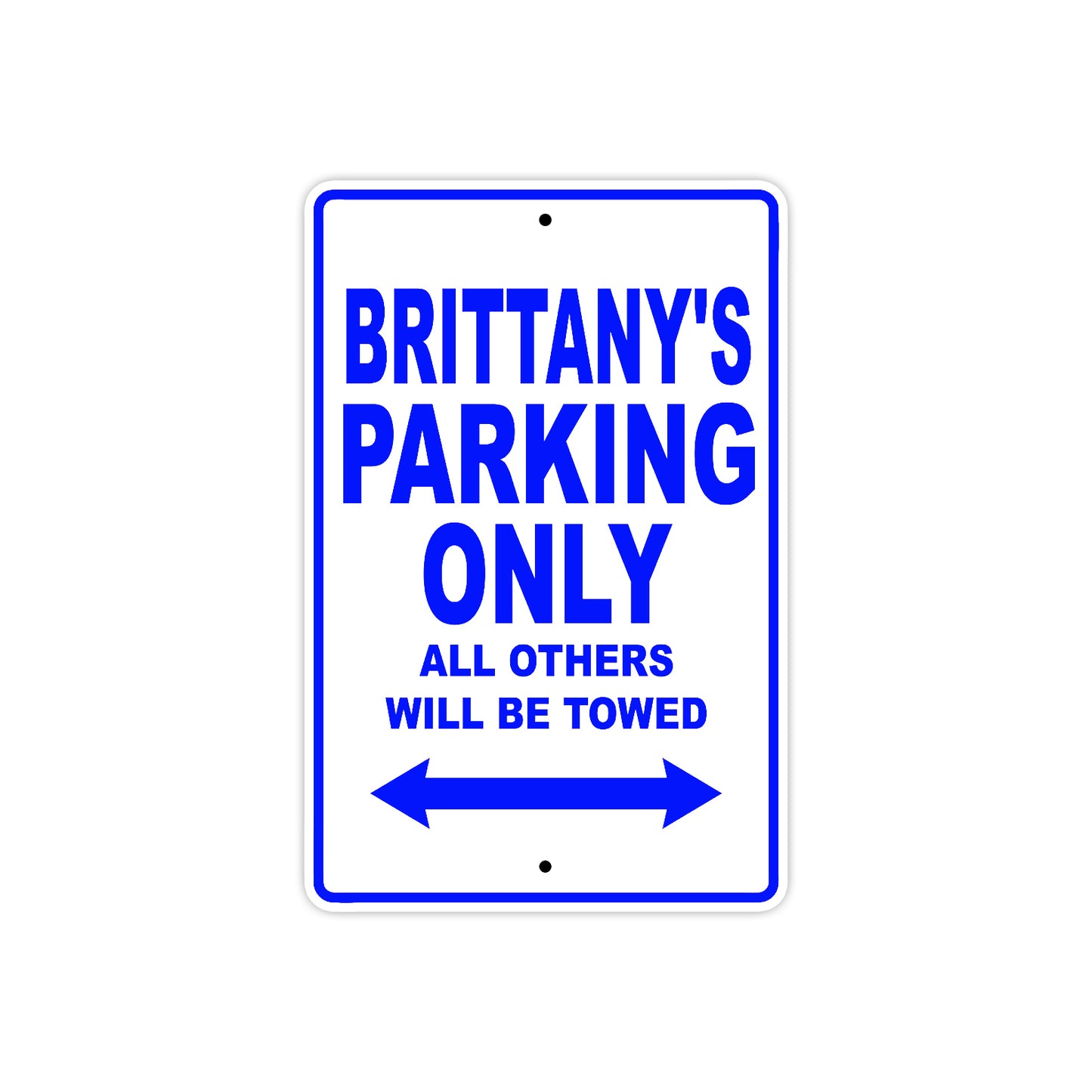Brittany's Name Parking Only All Others Will Be Towed Metal Sign
