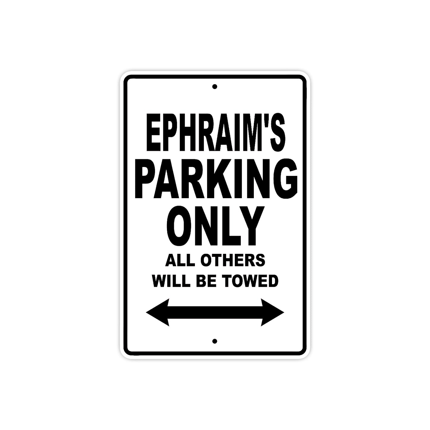 Ephraim's Name Parking Only All Others Will Be Towed Aluminum Metal Sign