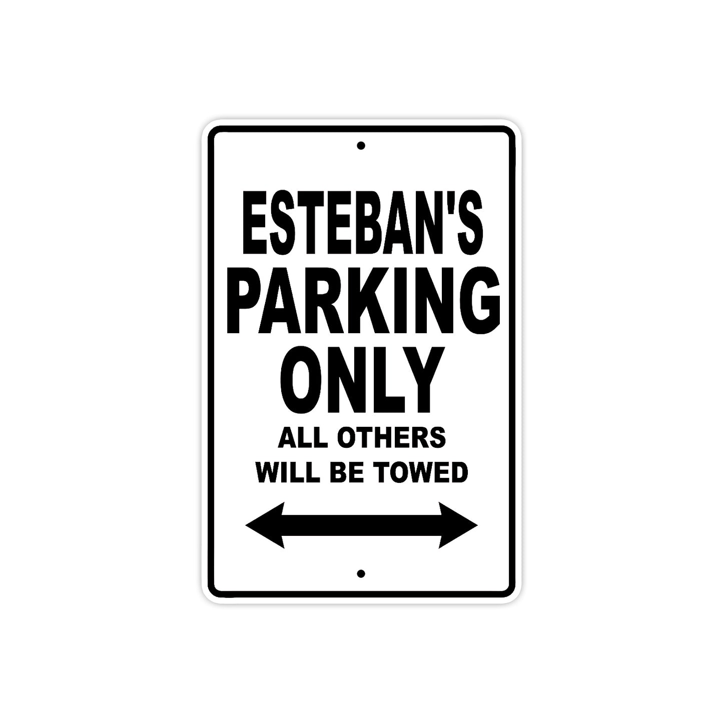 Esteban's Name Parking Only All Others Will Be Towed Aluminum Sign