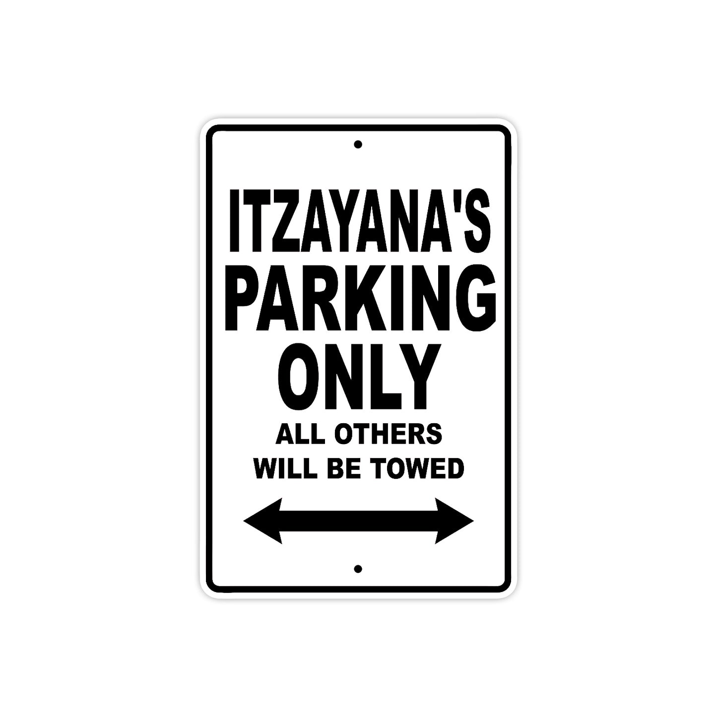 Itzayana's Name Parking Only All Others Will Be Towed Aluminum Sign