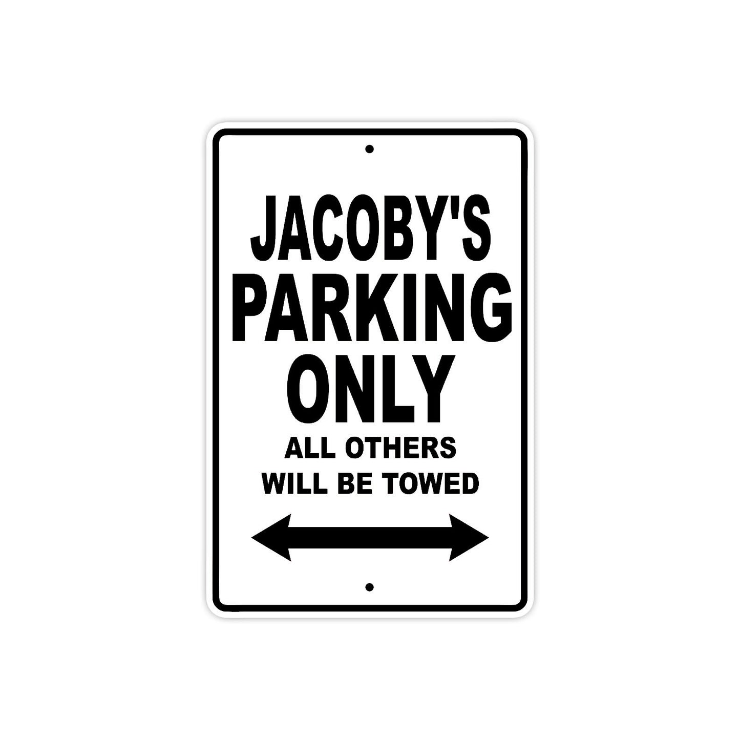 Jacoby's Name Parking Only All Others Will Be Towed Aluminum Sign
