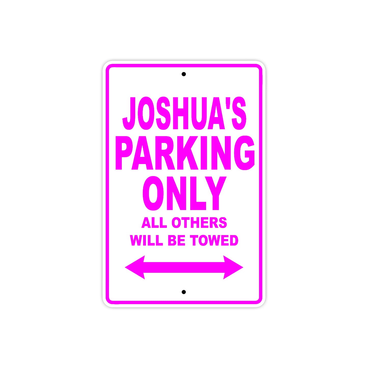 Joshua's Name Parking Only All Others Will Be Towed Metal Sign