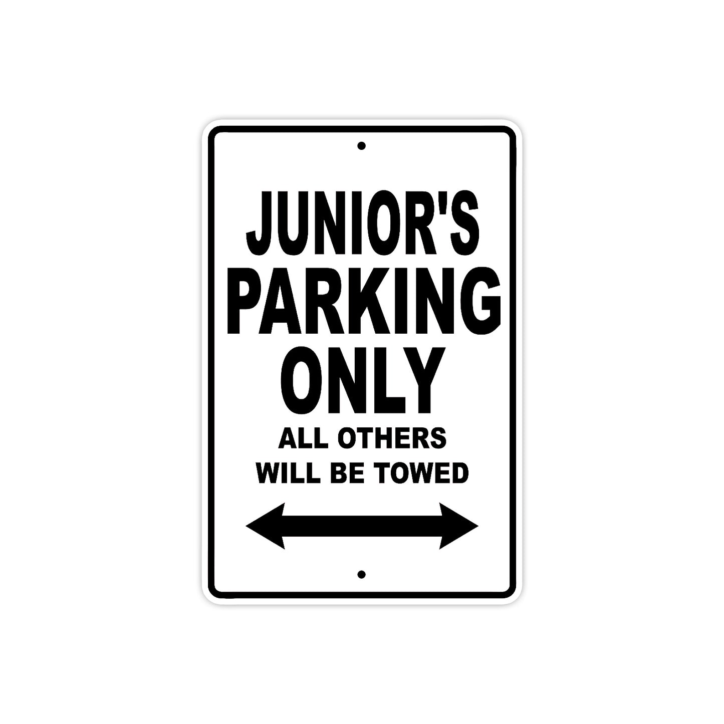 Junior's Name Parking Only All Others Will Be Towed Aluminum Sign