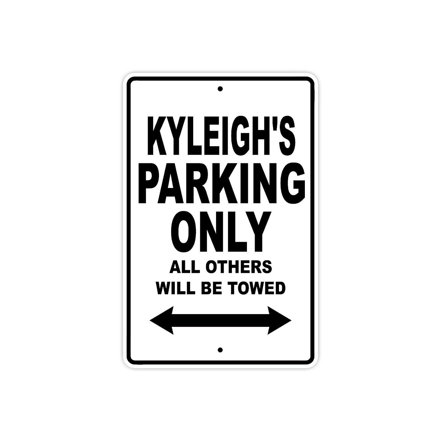 Kyleigh's Name Parking Only All Others Will Be Towed Aluminum Sign