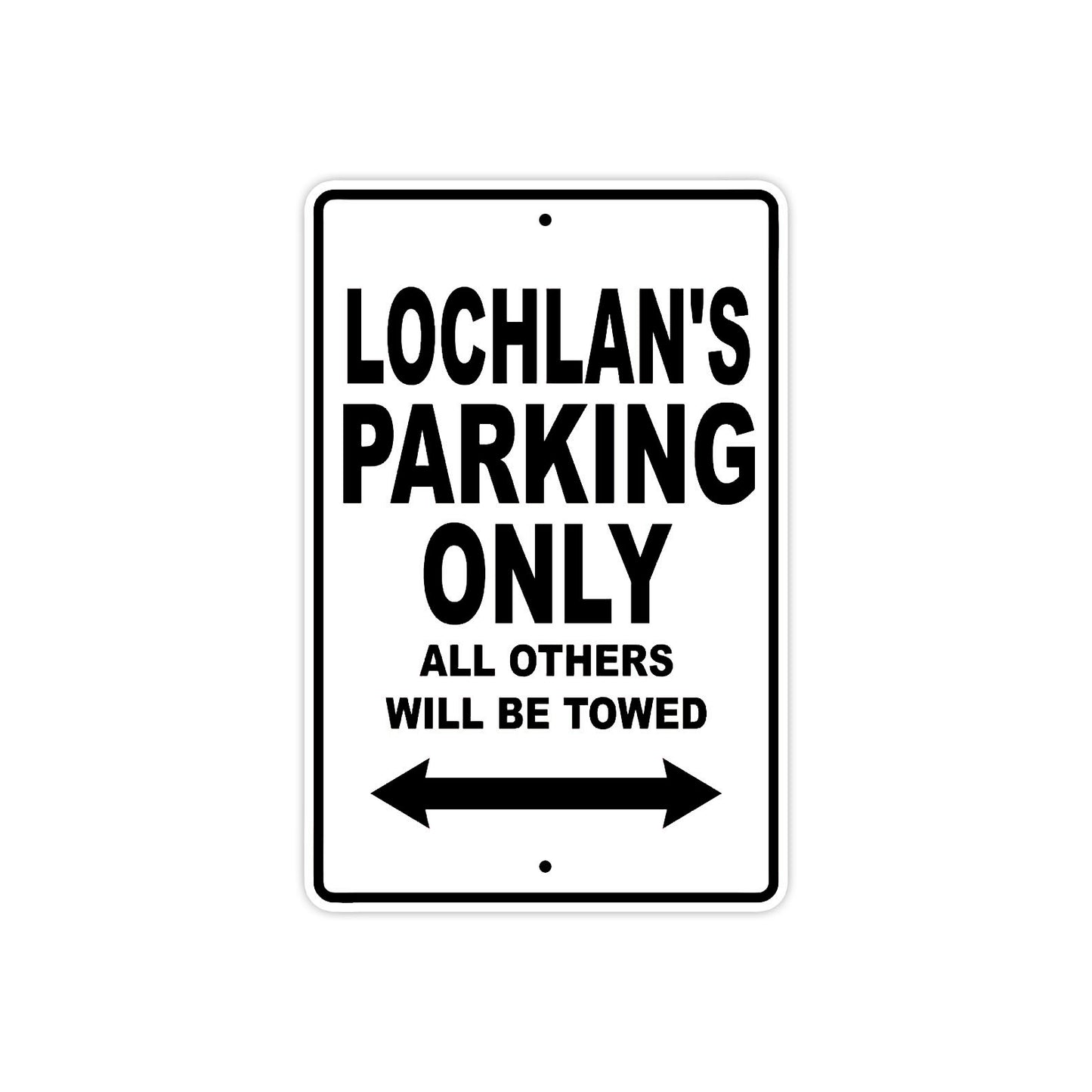 Lochlan's Name Parking Only All Others Will Be Towed Aluminum Sign