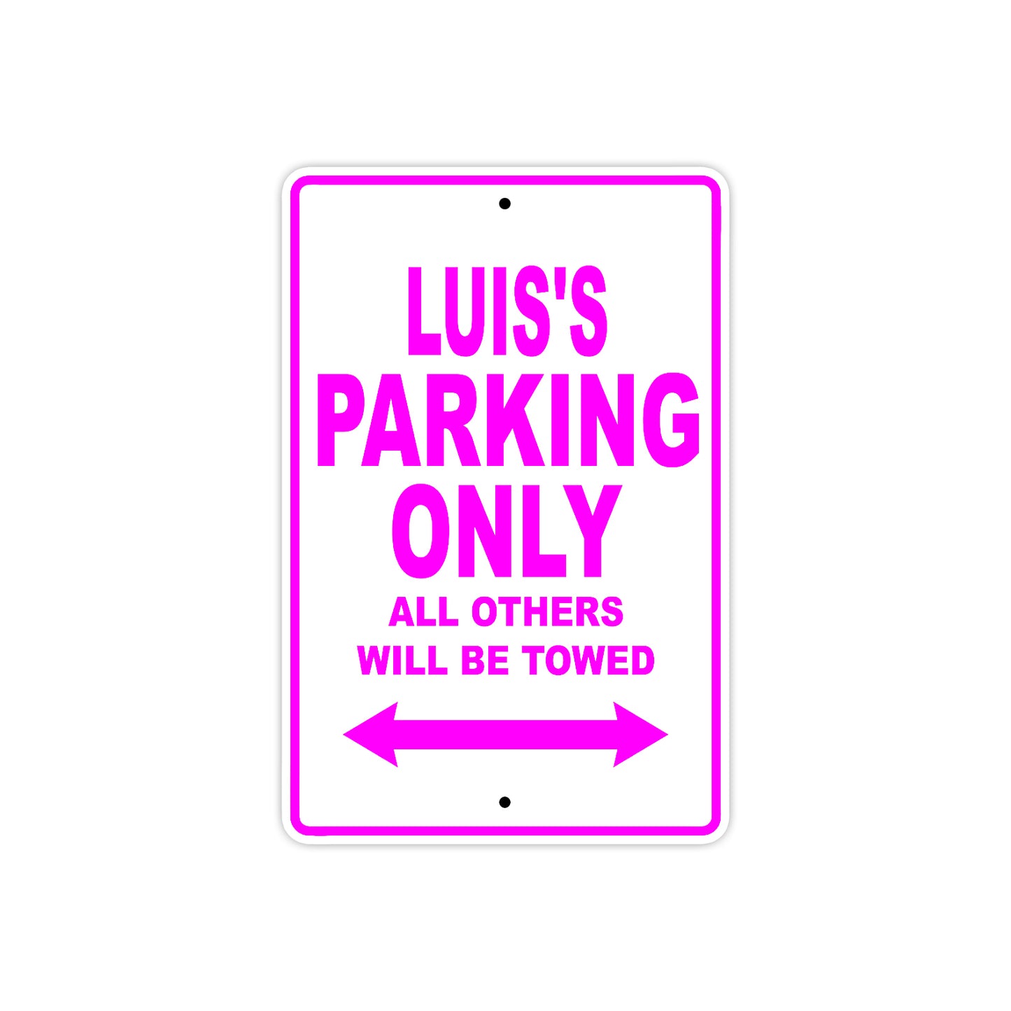 Luis's Name Parking Only All Others Will Be Towed Metal Sign