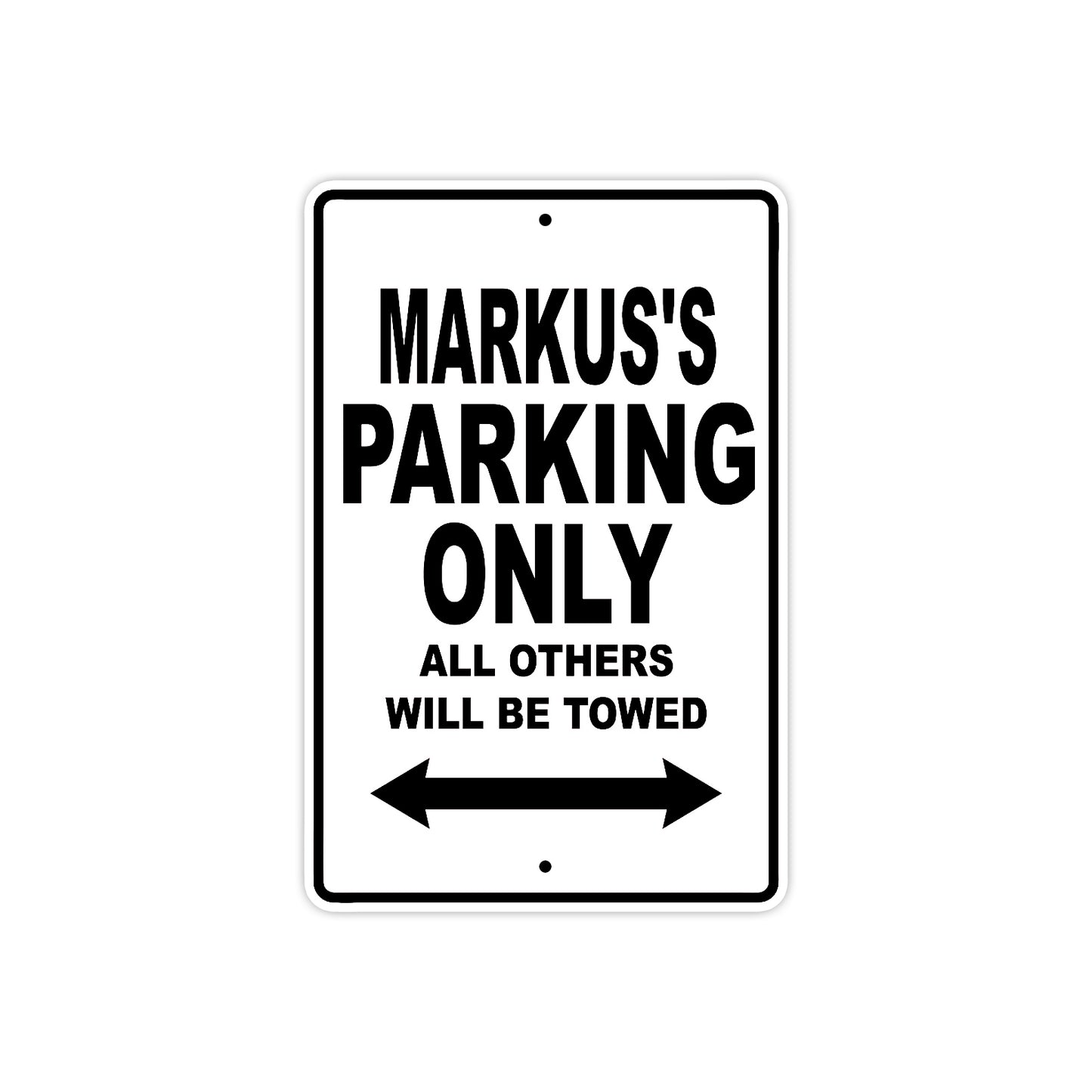 Markus's Name Parking Only All Others Will Be Towed Aluminum Sign