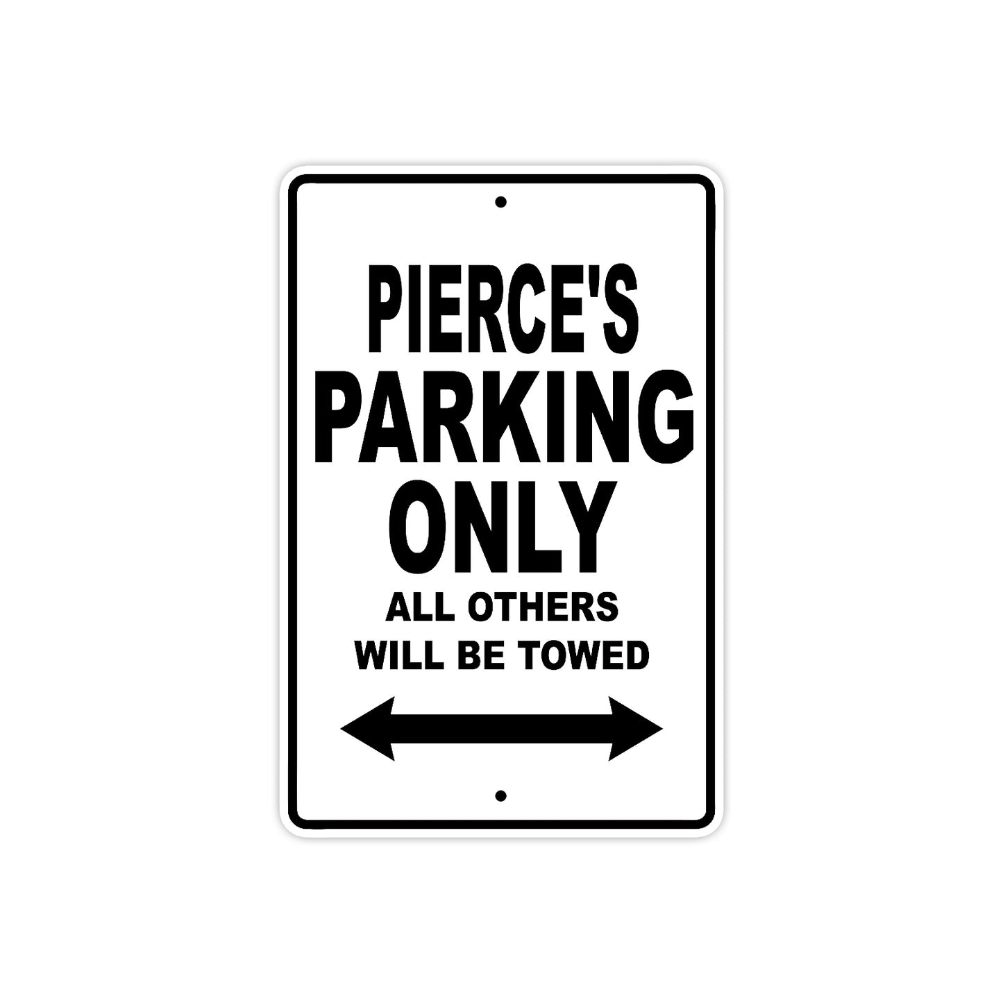 Pierce's Name Parking Only All Others Will Be Towed Aluminum Sign