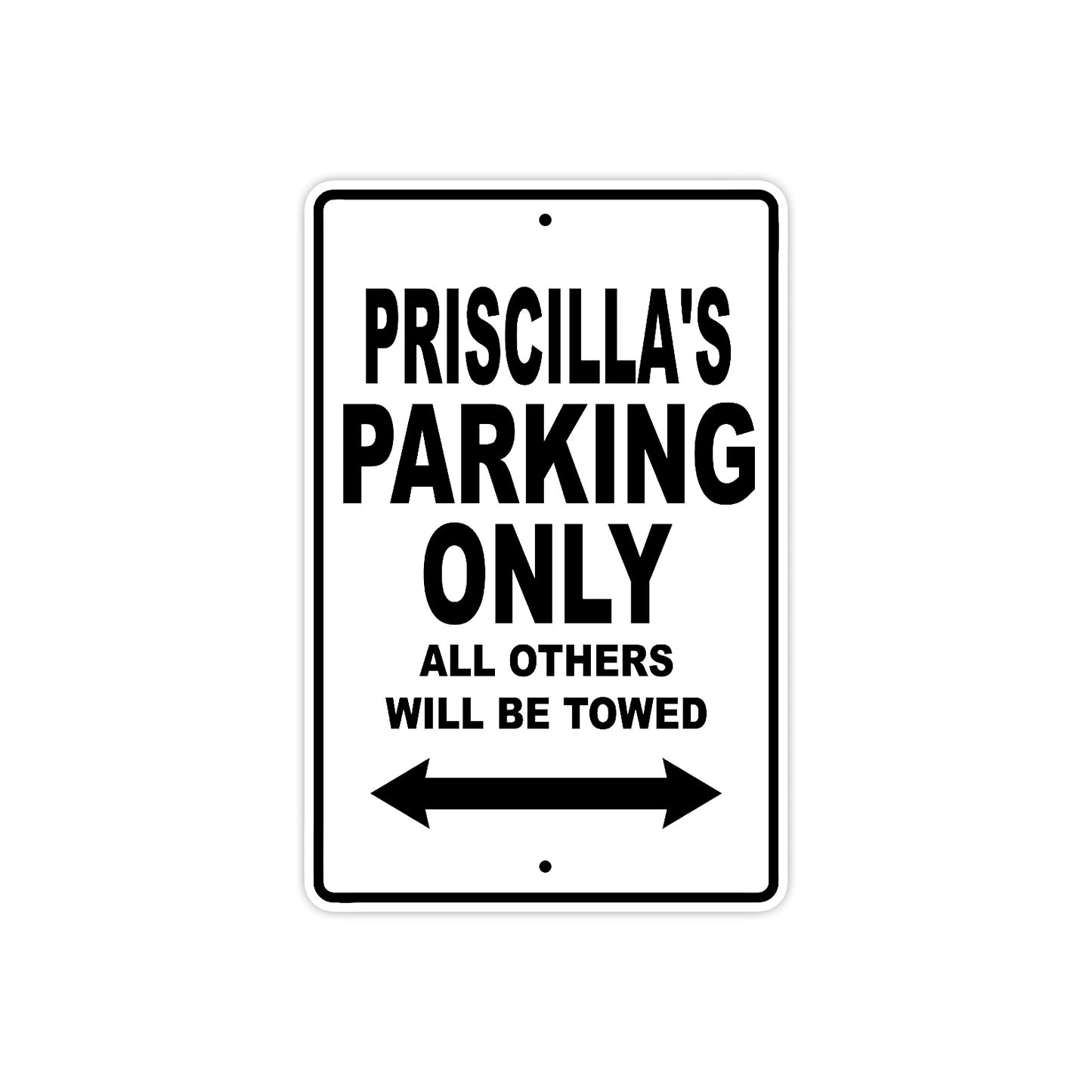 Priscilla's Name Parking Only All Others Will Be Towed Aluminum Sign