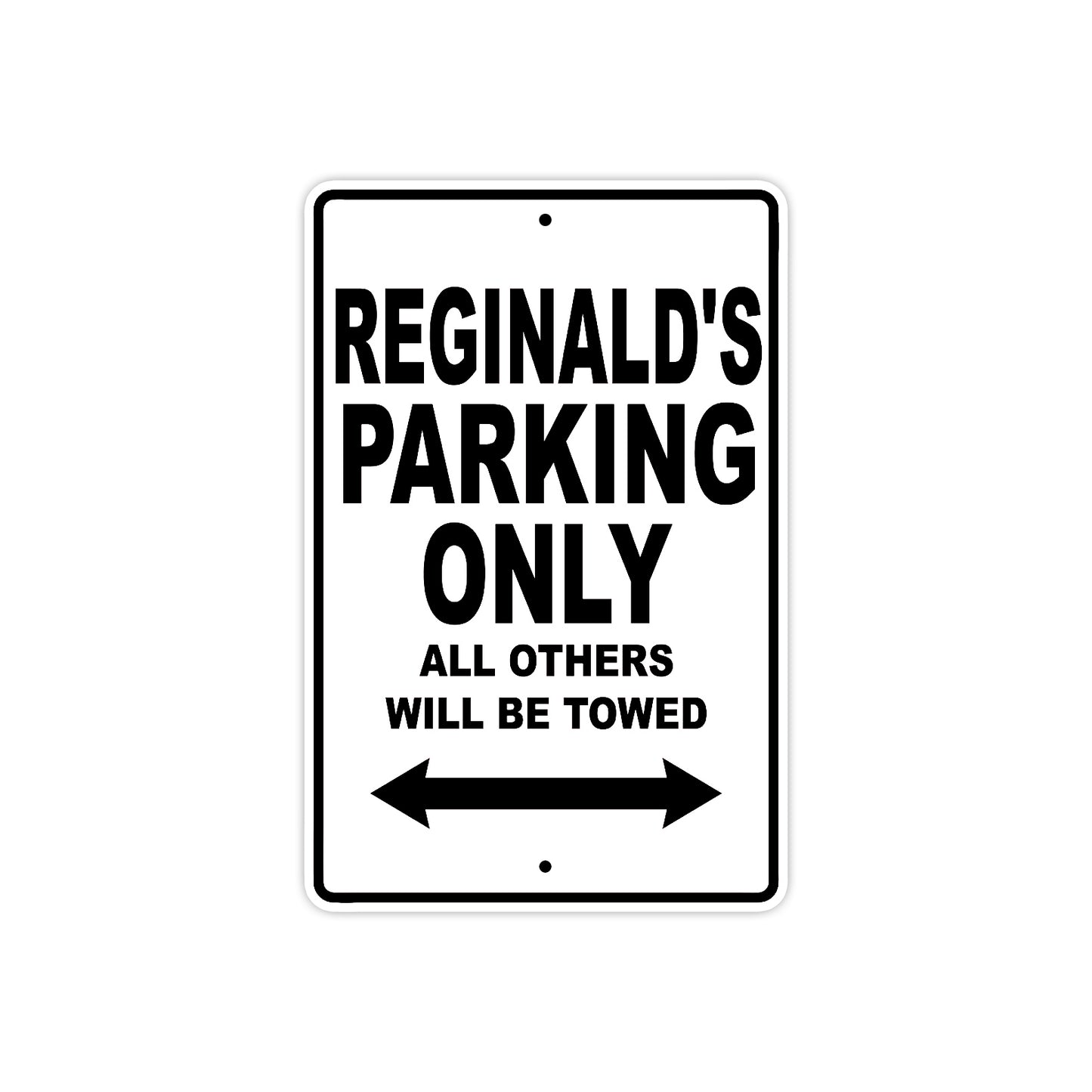 Reginald's Name Parking Only All Others Will Be Towed Aluminum Sign