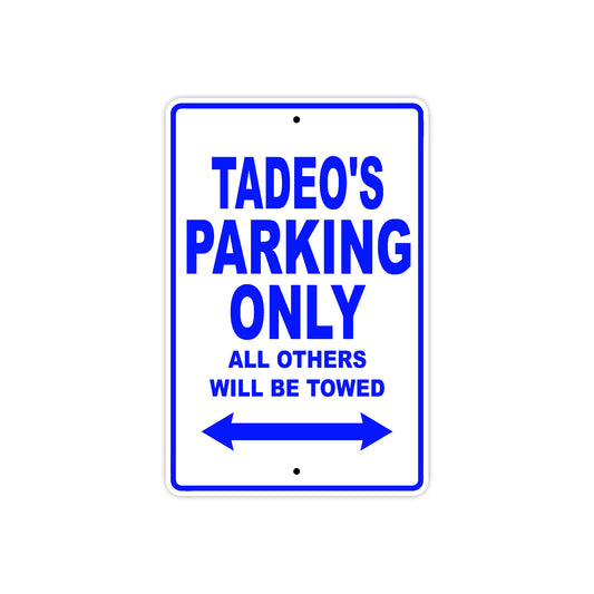 Tadeo's Name Parking Only All Others Will Be Towed Aluminum Sign