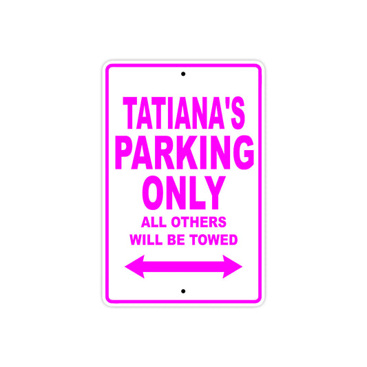Tatiana's Name Parking Only All Others Will Be Towed Sign