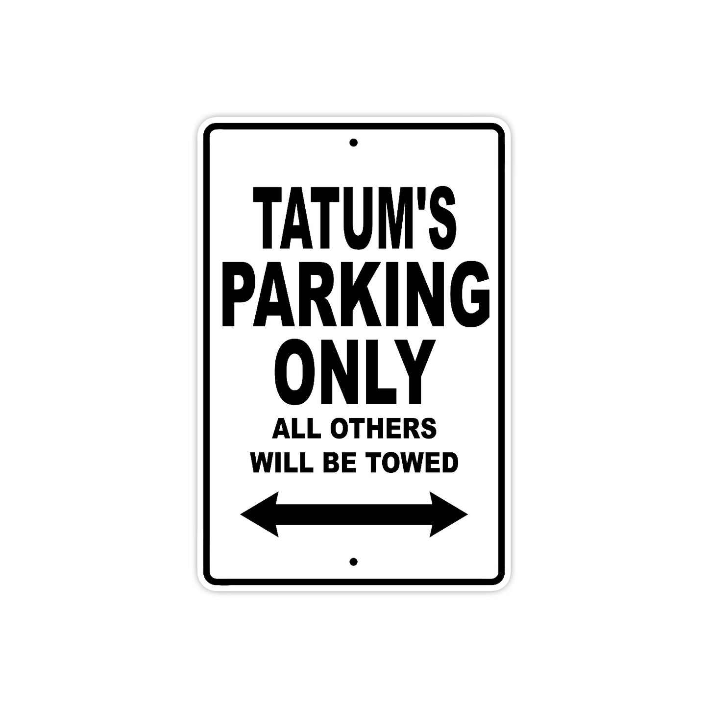 Tatum's Name Parking Only All Others Will Be Towed Aluminum Sign