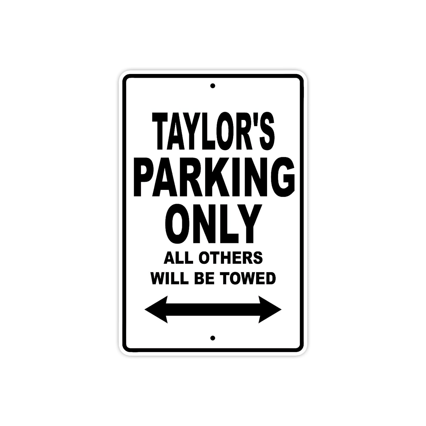 Taylor's Name Parking Only All Others Will Be Towed Aluminum Sign