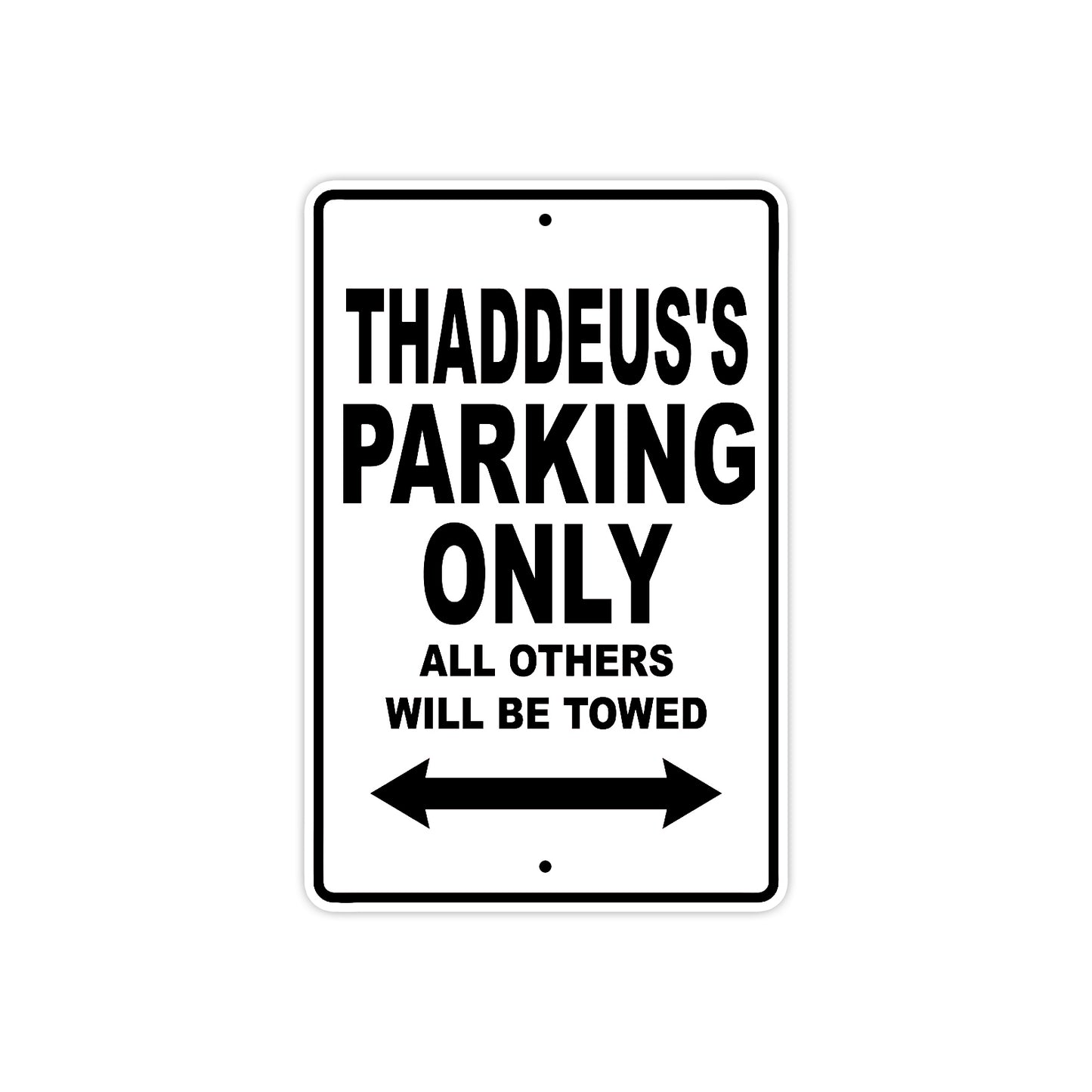 Thaddeus's Name Parking Only All Others Will Be Towed Aluminum Sign