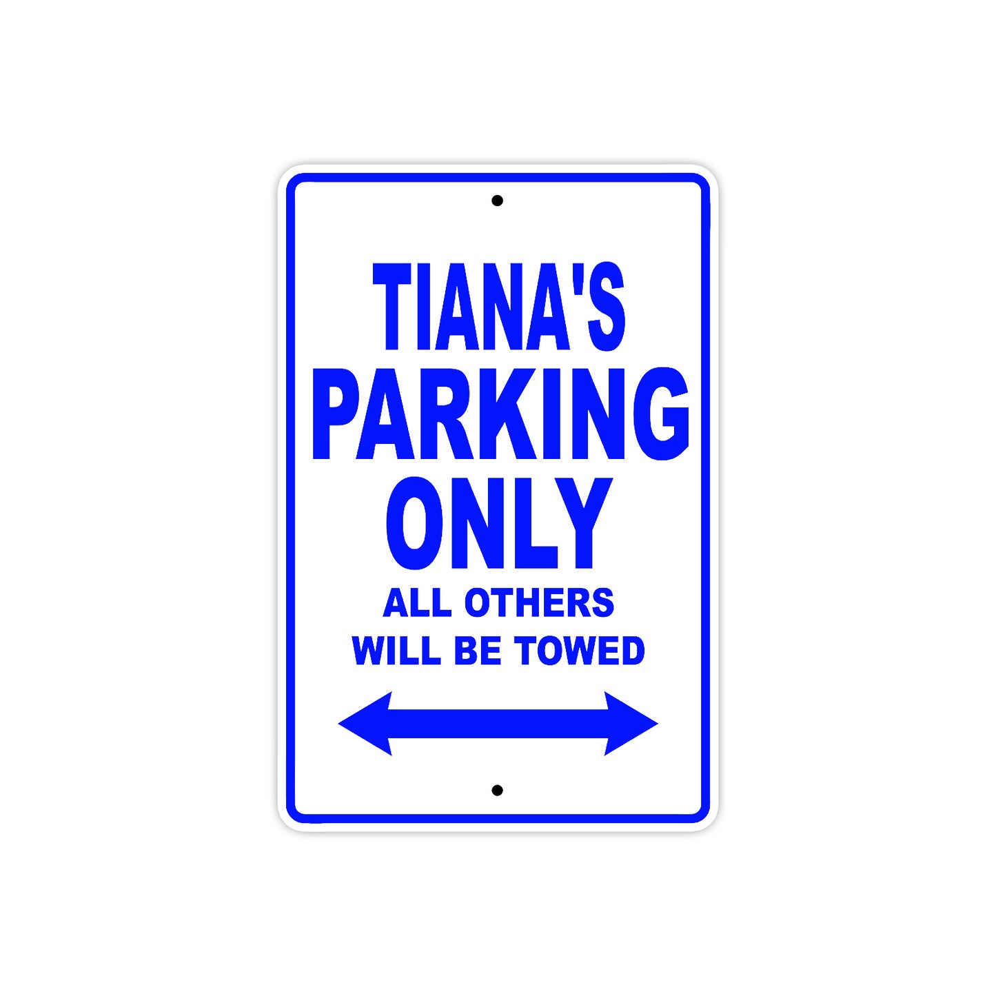 Tiana's Name Parking Only All Others Will Be Towed Metal Sign