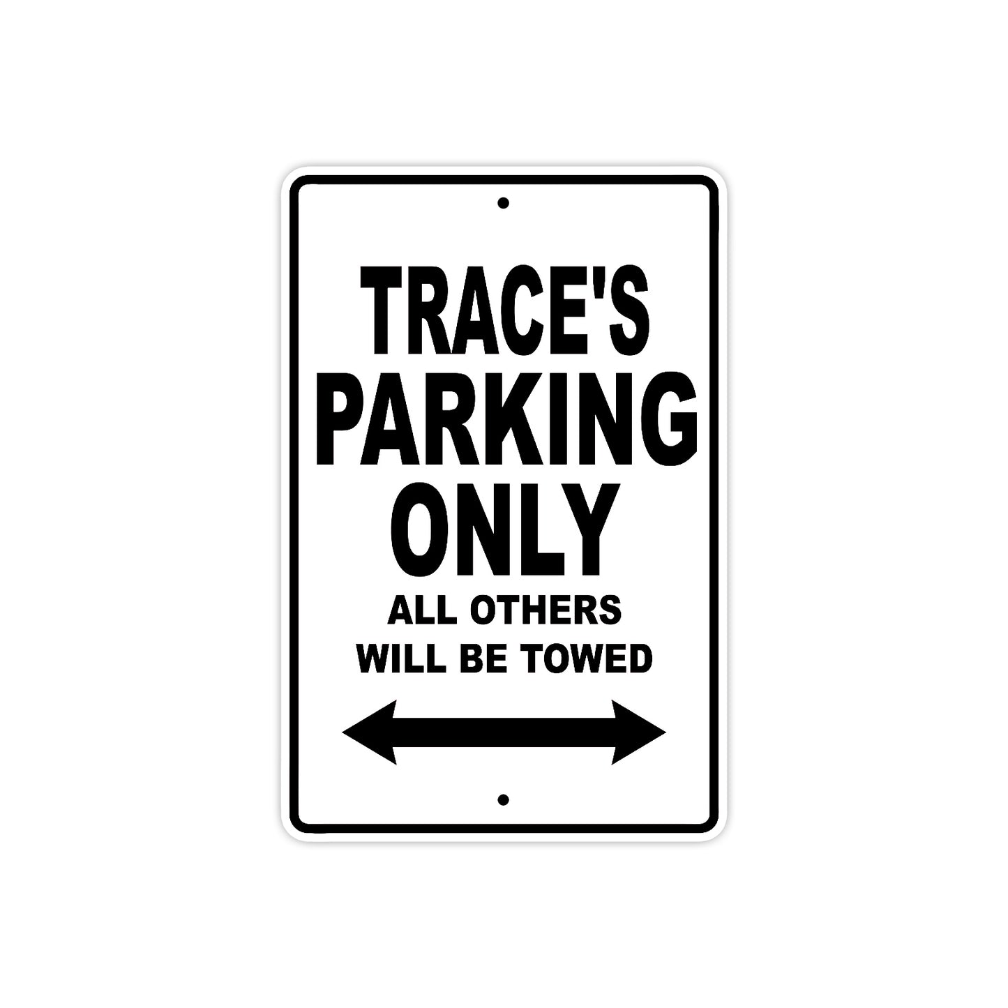 Trace's Name Parking Only All Others Will Be Towed Aluminum Sign