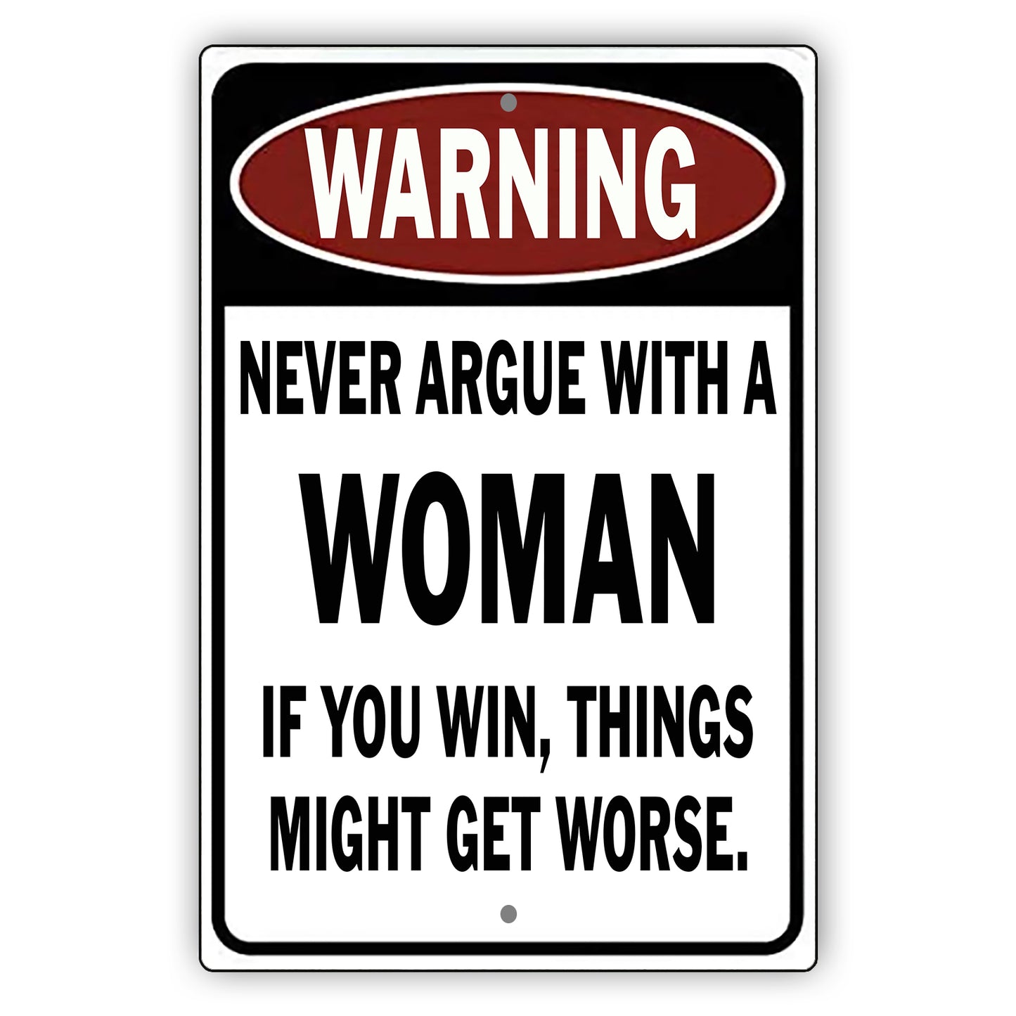 Warning Never Argue With A Woman If You Win Sign