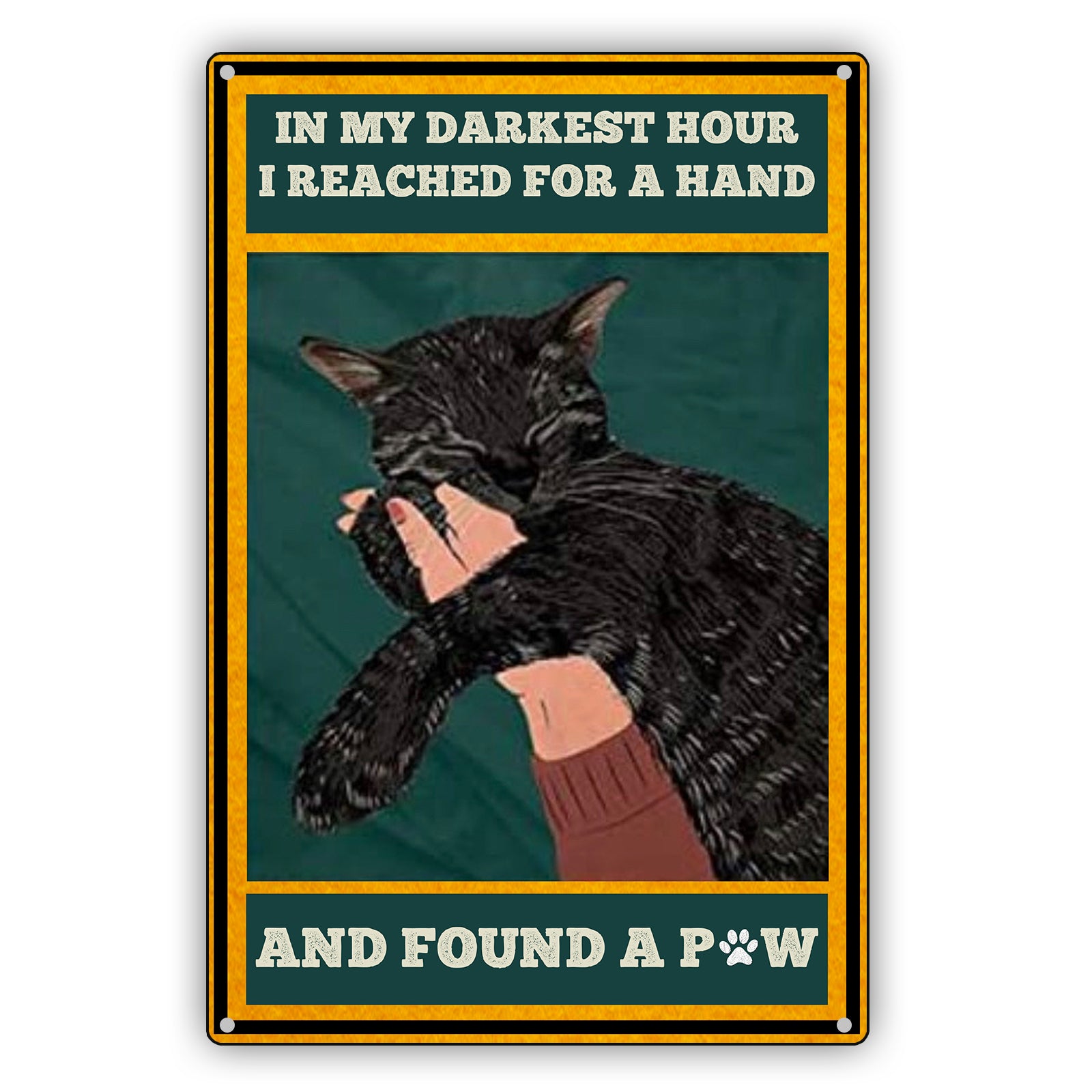 Black Cat in My Darkest Hour Reached for A Hand and Found A Paw Vintage Sign