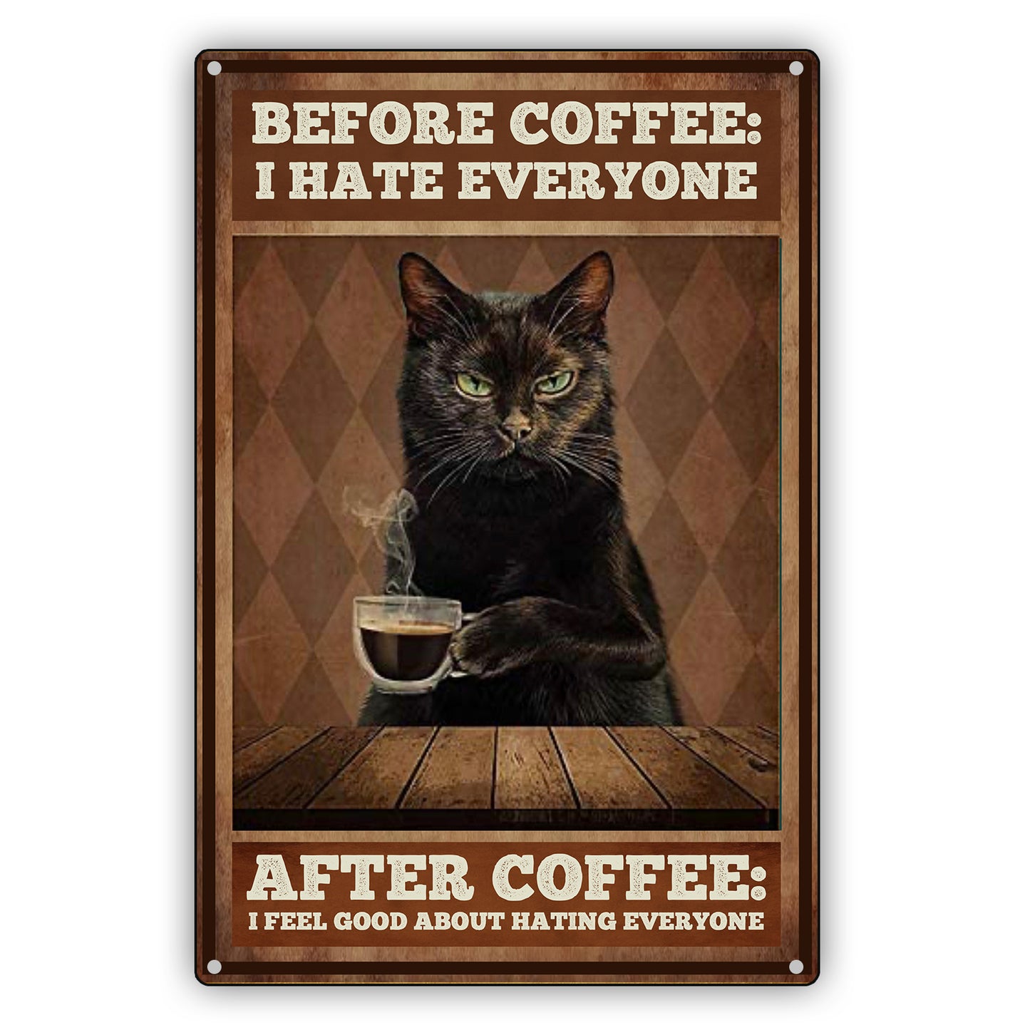 Before Coffee I Hate Everyone After Coffee I Feel Good About Hating Everyone Vintage Sign