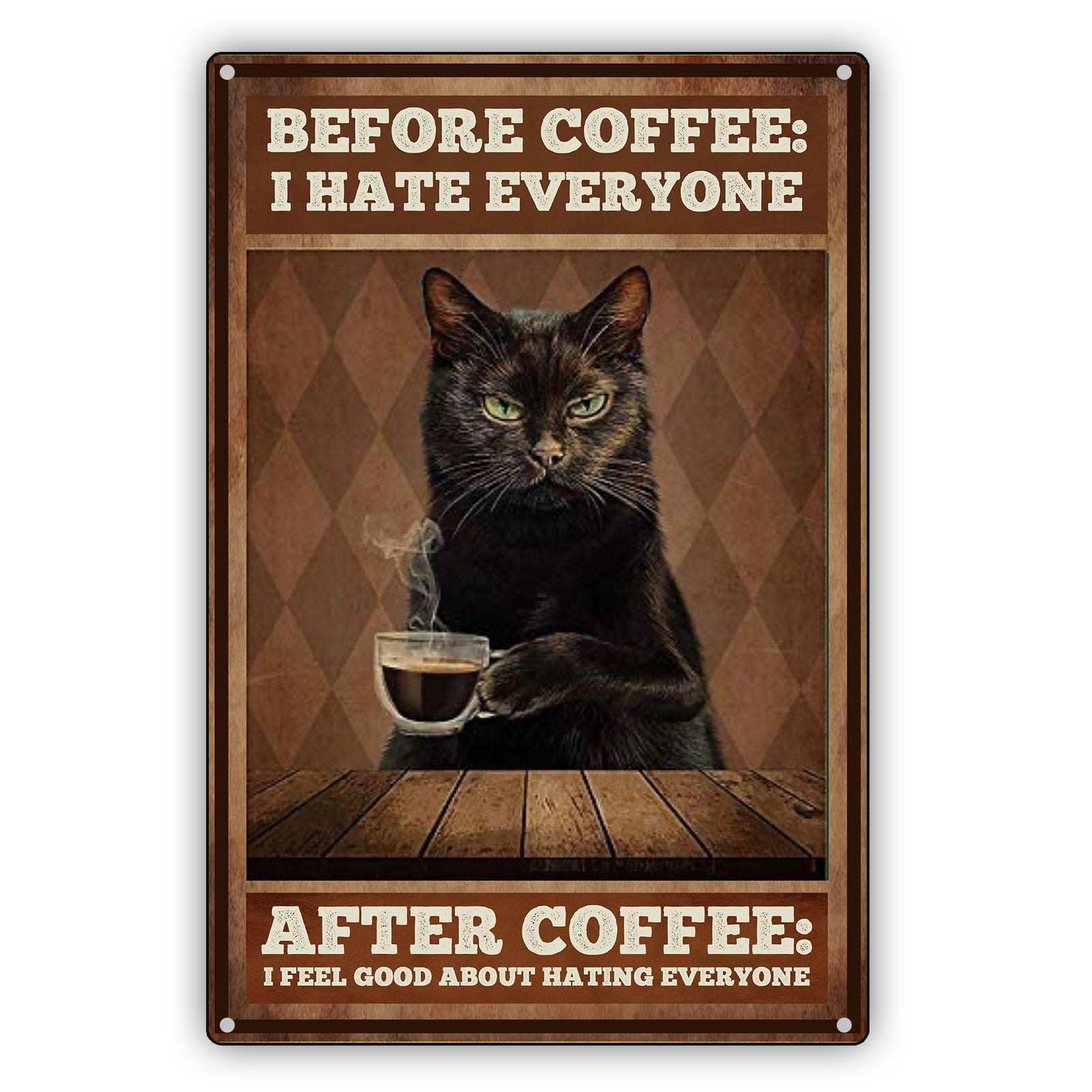 Before Coffee I Hate Everyone After Coffee I Feel Good About Hating Everyone Vintage Sign